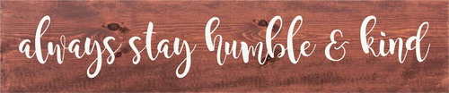 Always Stay Humble and Kind Farmhouse Sign