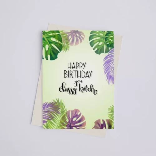 Happy Birthday Classy Bitch - Greeting Card