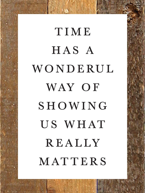 Time has a wonderful way of showing us w... Wall Sign