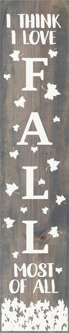 I Think I love Fall Most of All Vertical Wood Sign