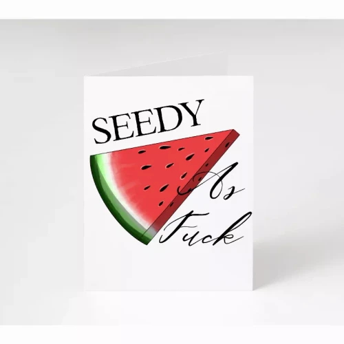 Seedy As Fuck Watermelon Card