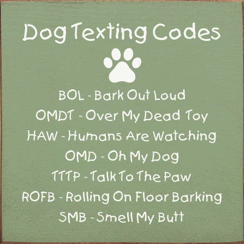 Dog Texting Codes: BOL - Bark Out Loud...