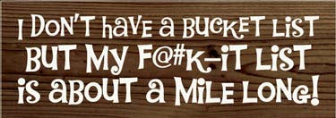 I Don't Have a Bucket List Wood Sign