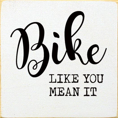 Bike like you mean it