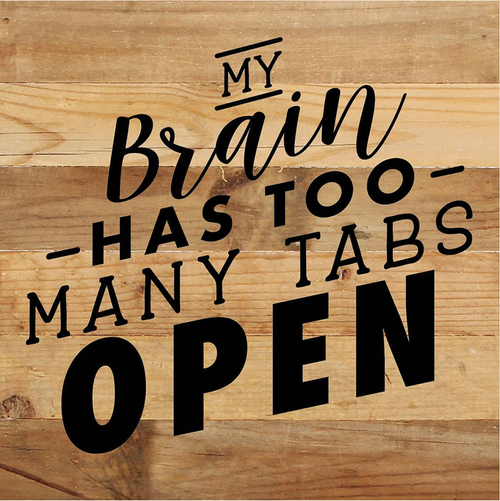 My Brain Has Too Many Tabs Open... Wood Sign