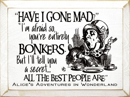 "Have I Gone Mad" "I'm Afraid So..."