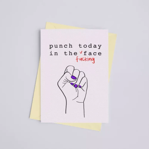 Punch Today in the Fucking Face - Greeting Card