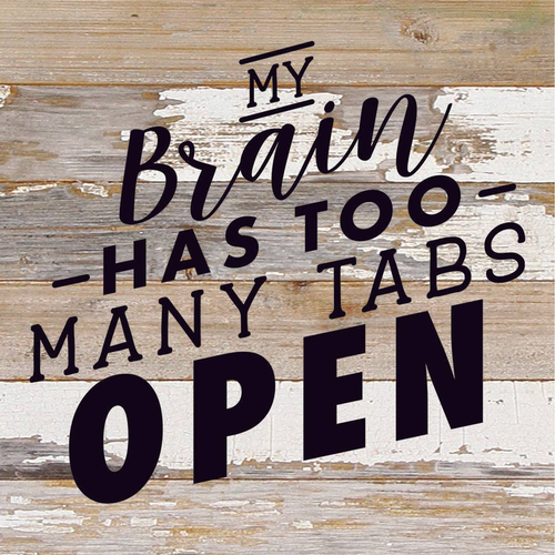 My Brain Has Too Many Tabs Open... Wood Sign