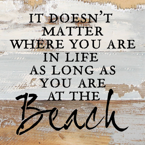 It doesn't matter where you are in life... Wall Sign