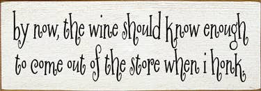 By Now the Wine Honk Wood Sign