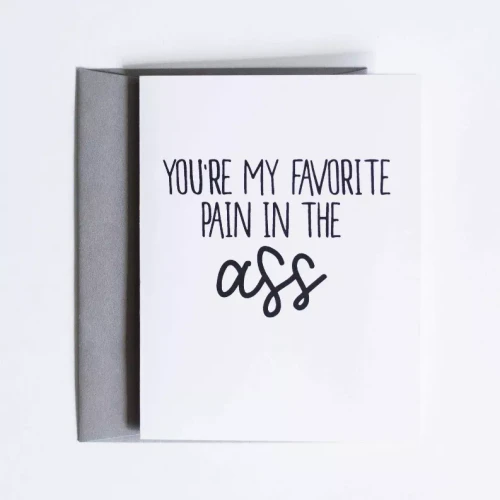 You're My Favorite Pain In The Ass Card