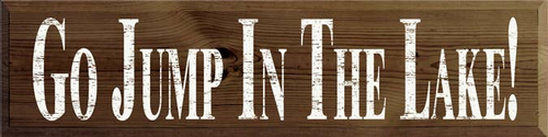 Go Jump in the Lake Large Wood Sign