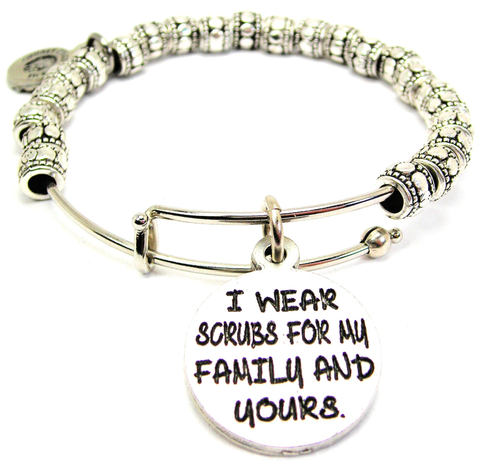 I Wear Scrubs For My Family And Yours Metal Beaded Bangle Bracelet