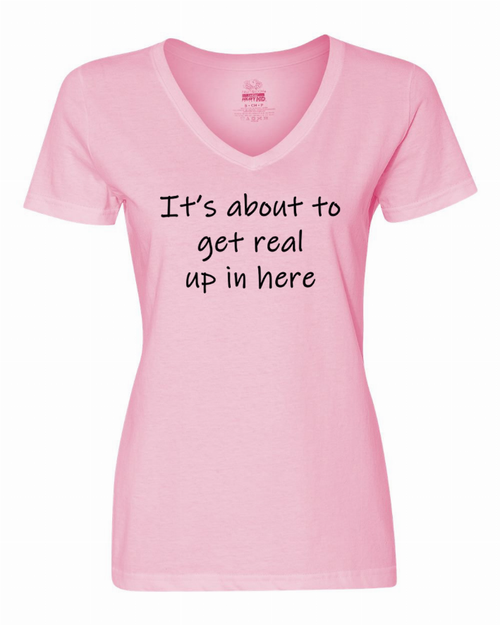 It's about to get real up in here ladies shirt  Medium