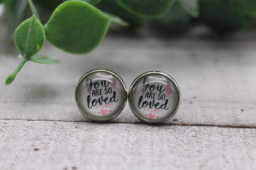You Are So Loved  Glass Stud Earrings