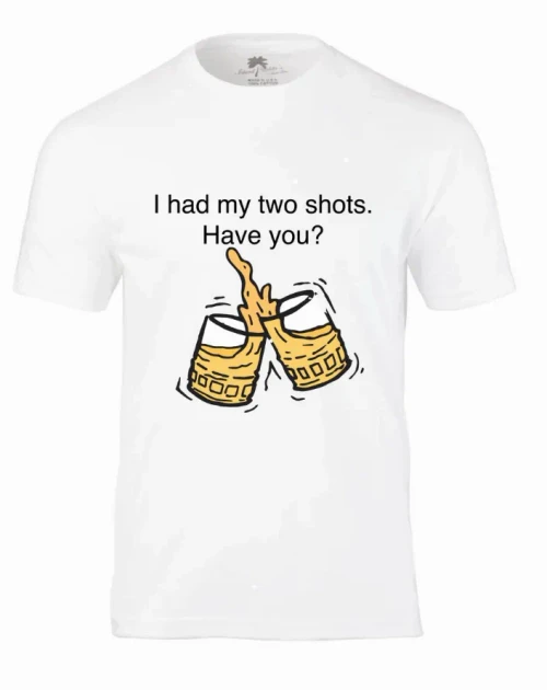 I HAD MY TWO SHOTS! HAVE YOU? T-Shirt