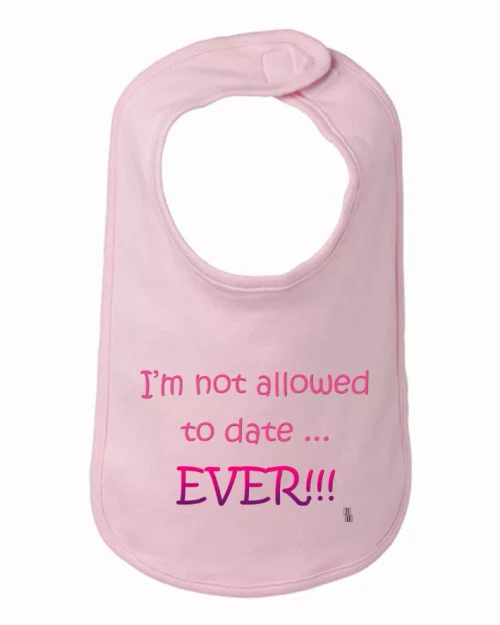 I'm not allowed to date ever funny infant/Toddler Bib One Size
