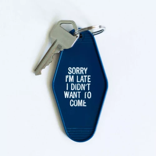 Sorry I'm Late I Didn't Want To Come Keytag