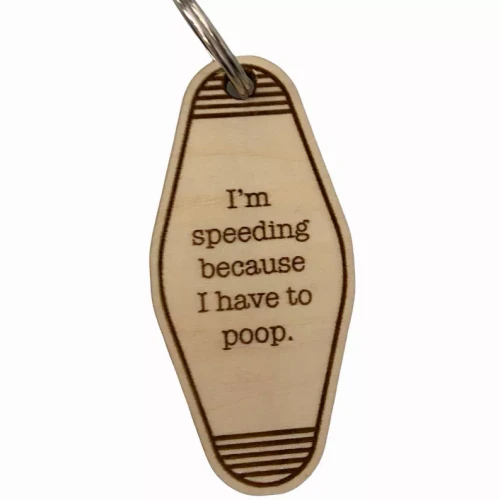 I'm Speeding Because I Have To Poop Keytag