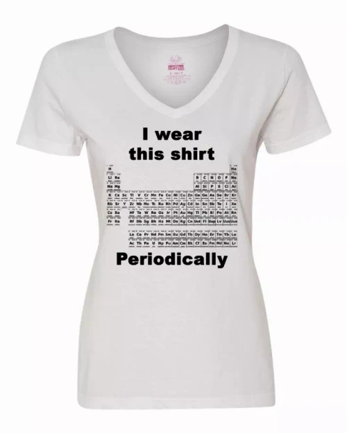I wear this shirt periodically - Periodic table Ladies shirt Medium