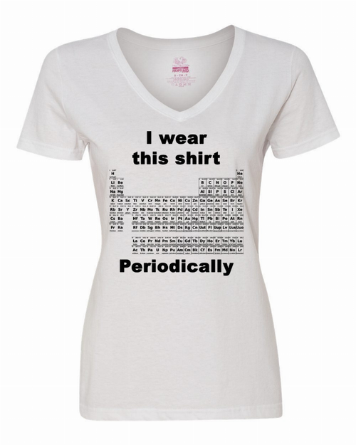 I wear this shirt periodically - Periodic table Ladies shirt XLarge