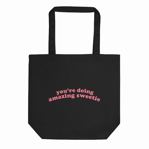 You're doing amazing sweetie Tote Bag