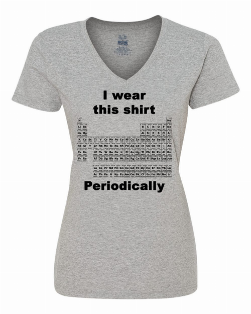 I wear this shirt periodically - Periodic table Ladies shirt XLarge