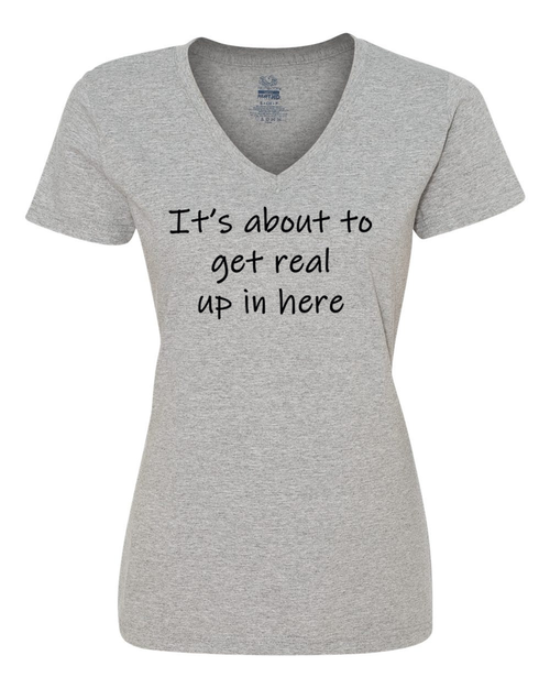 It's about to get real up in here ladies shirt  Medium