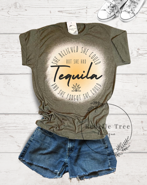 She believed she could but tequila Tee