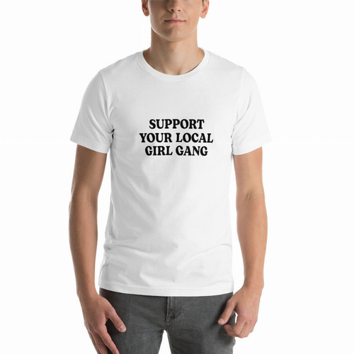 Support Your Local Girl Gang Unisex T-Shirt