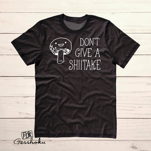 Don't Give A Shiitake Mushroom Unisex T-shirt