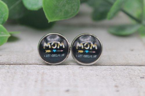 I'm a Good Mom, I Just Cuss A Lot  Glass Stud Earrings