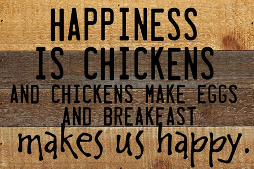 Happiness is chickens and chickens make...  Wall Sign