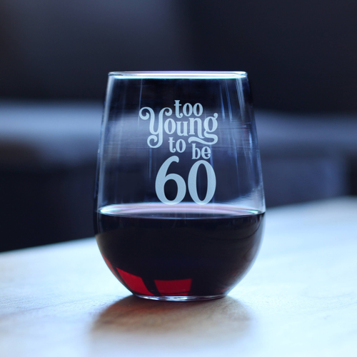 Too Young 60 Stemless Wine Glass - 60th Birthday Gifts