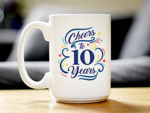 Cheers 10  Coffee Mug - 10th Anniversary Gifts