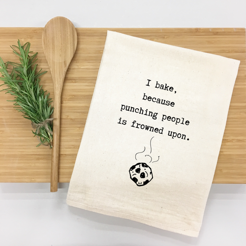 I bake, because punching people is frowned upon. Kitchen Towel
