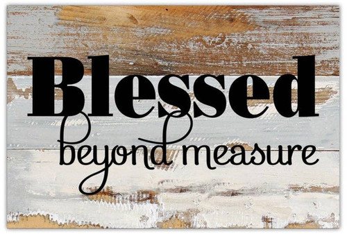Blessed beyond measure... Wall Sign