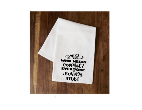 Who Needs Cupid? Everyone Loves Me Tea Towel