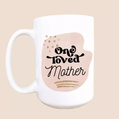 One loved mother ceramic coffee mug