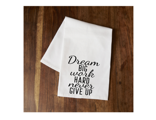 Dream Big Work Hard Never Give Up Tea Towel