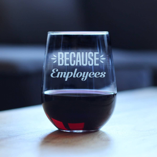 Because Employees Stemless Wine Glass - Coworkers Gifts