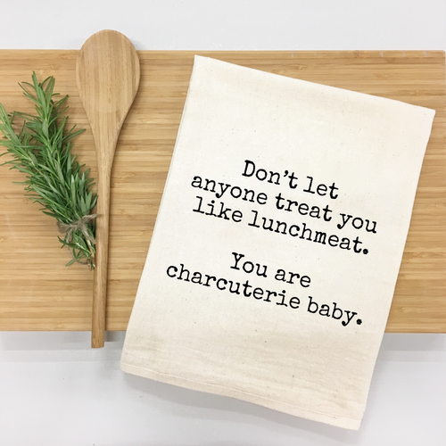 Don't Let Anyone Treat You Like Lunchmeat. Kitchen Towel