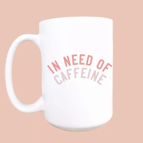 In need of caffeine ceramic coffee mug