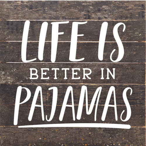 Life Is Better In Pajamas... Wall Sign