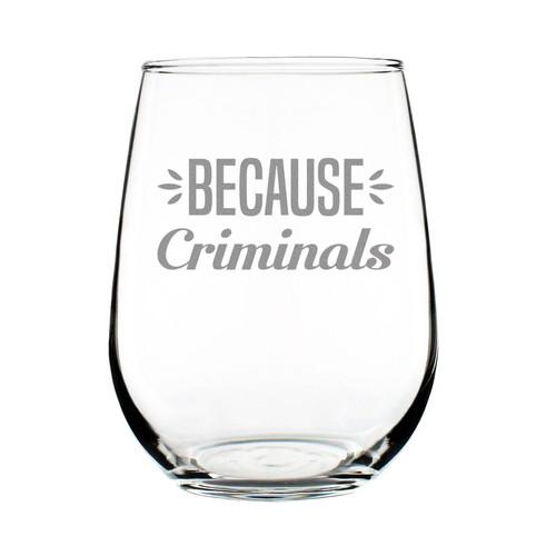 Because Criminals Stemless Wine Glass - Lawyers Gifts