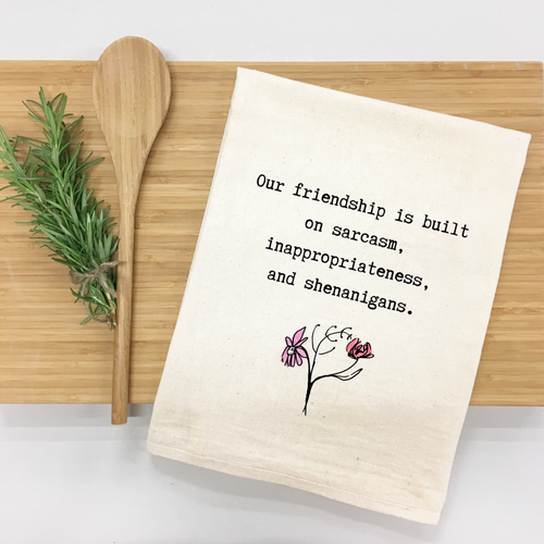 Our friendship is built on sarcasm, inappropriateness, and shenanigans. Kitchen Towel