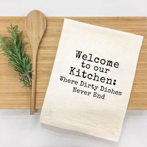 Welcome to Our Kitchen Where Dirty Dishes Never End Kitchen Towel