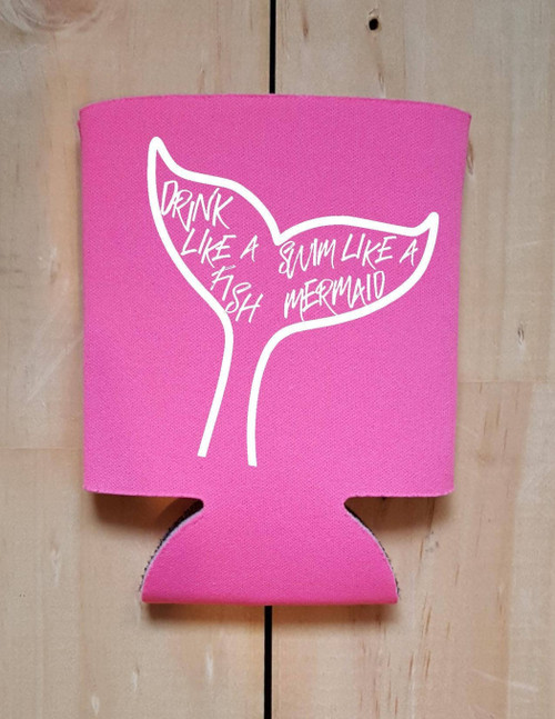 Drink like a fish Swim like a mermaid Coozie