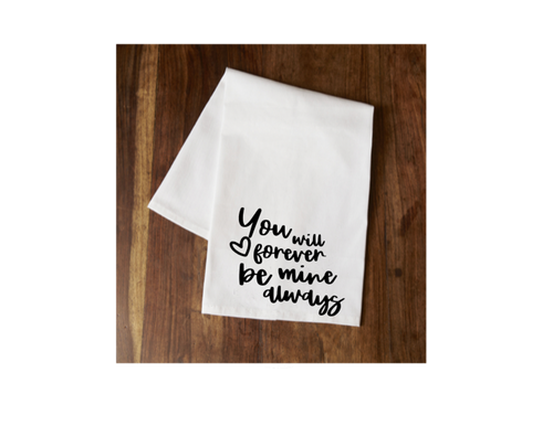 You Will Forever Be Mine Always Tea Towel