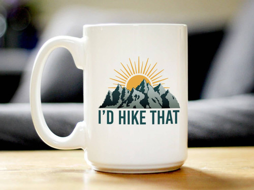 I'd Hike That Coffee Mug - Hiking Gifts and Decor